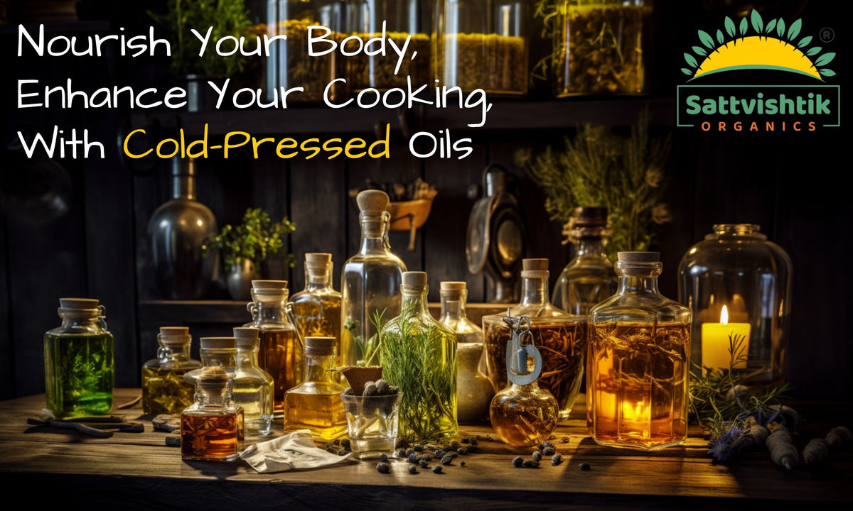 Nourish your body enhance your cooking with cold pressed oild